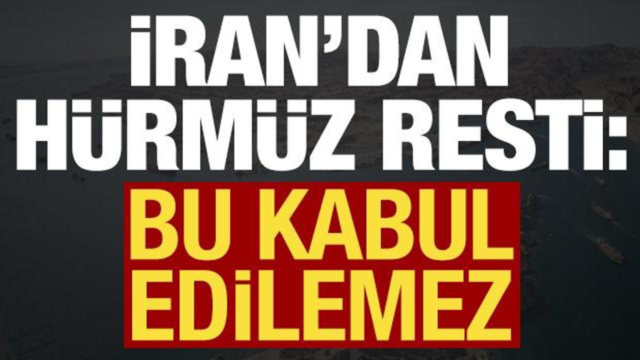 İran'dan 'H&uuml;rm&uuml;z Boğazı' a&ccedil;ıklaması: Bu kabul edilemez!