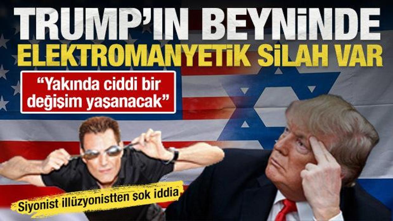 İsrailli ill&uuml;zyonistten şok iddia: Trump'ın beynine elektromanyetik silah enjekte ettiler