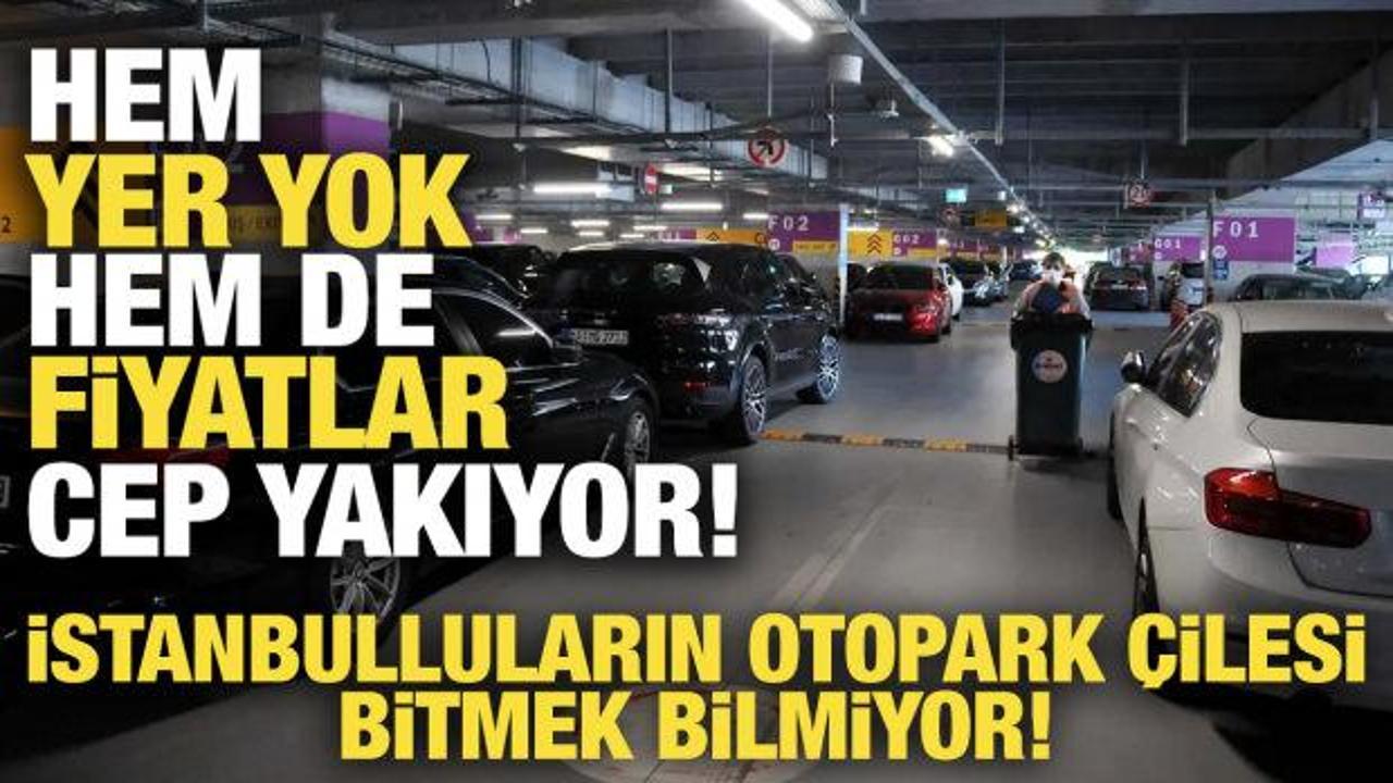 İstanbul'da otopark krizi! Hem yer yok, hem de fiyatlar cep yakıyor
