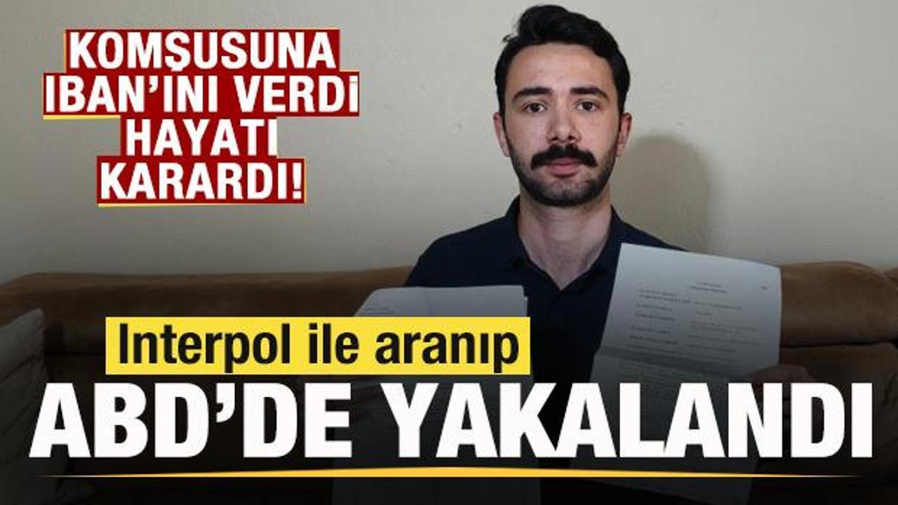 Komşusuna IBAN'ını verdi, Interpol tarafından ABD'de yakalandı