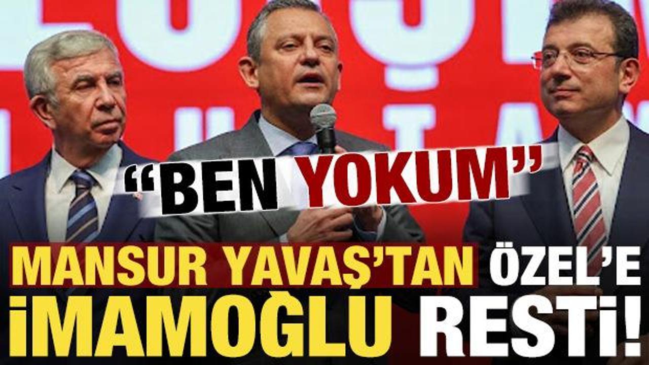 Mansur Yavaş'tan &Ouml;zg&uuml;r &Ouml;zel'e 'İmamoğlu' resti: Ben yokum!