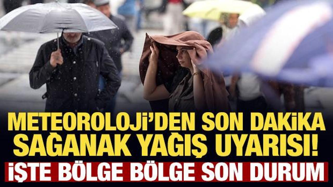 Meteoroloji'den son dakika sağanak yağış uyarısı! İşte b&ouml;lge b&ouml;lge son durum