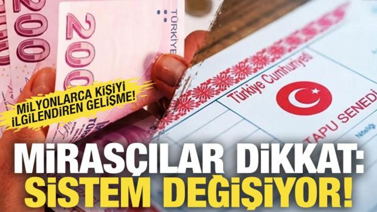 Miras&ccedil;ılar dikkat! Sistem değişiyor