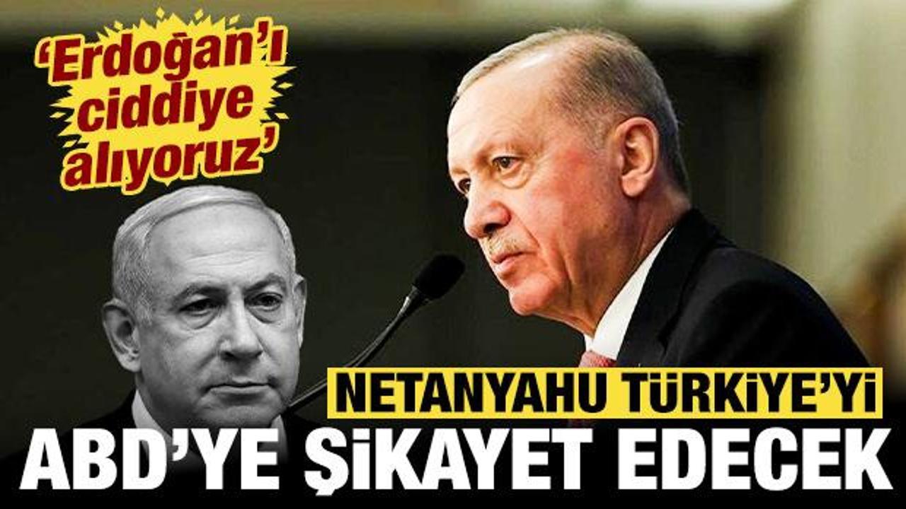 Netanyahu T&uuml;rkiye'yi ABD'ye şikayet edecek: Erdoğan'ı ciddiye alıyoruz