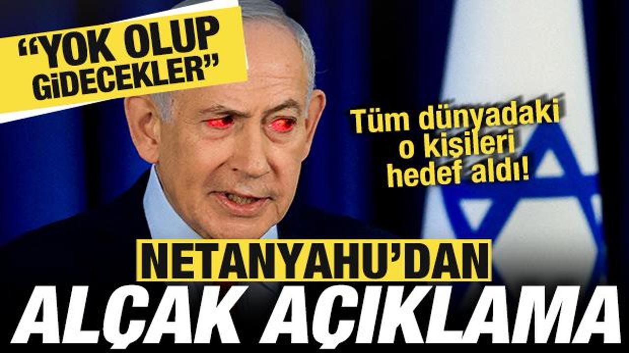 Netanyahu’dan alçak açıklama! Tüm dünyadaki o kişileri hedef aldı: Yok olup giderler!