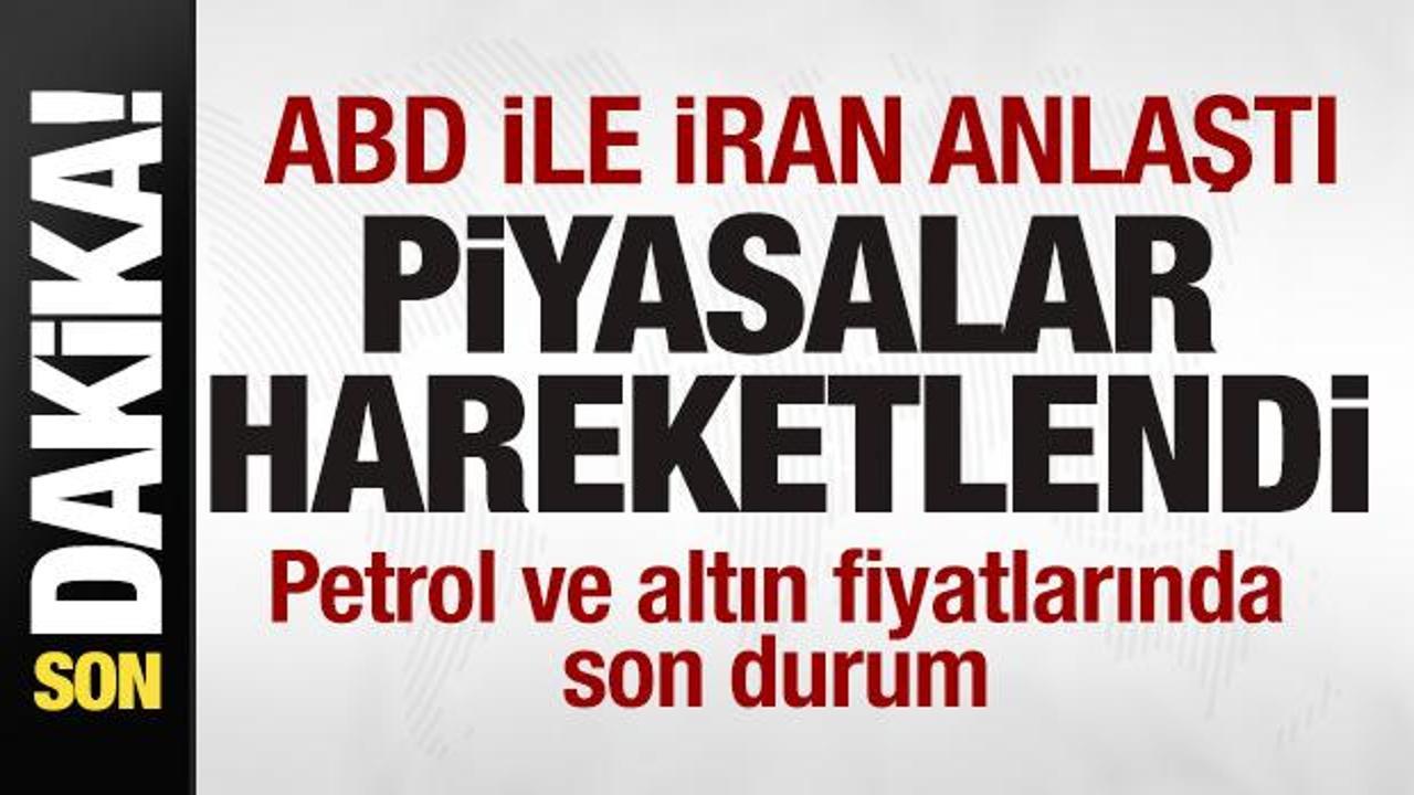 Piyasalarda hareketlilik! ABD ile İran anlaştı! Petrol ve altın fiyatlarında son durum