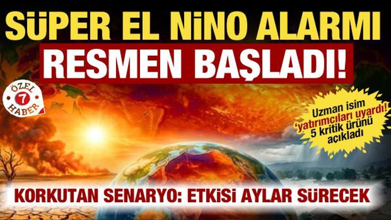 S&uuml;per El Nino alarmı! Resmen başladı: Emtiada korkutan senaryo! Uzman isim tarih verdi