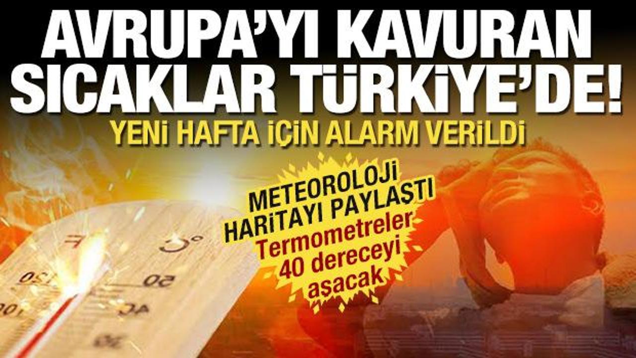 Termometreler 40 dereceyi g&ouml;sterecek! Avrupa'dan sonra T&uuml;rkiye kavrulacak
