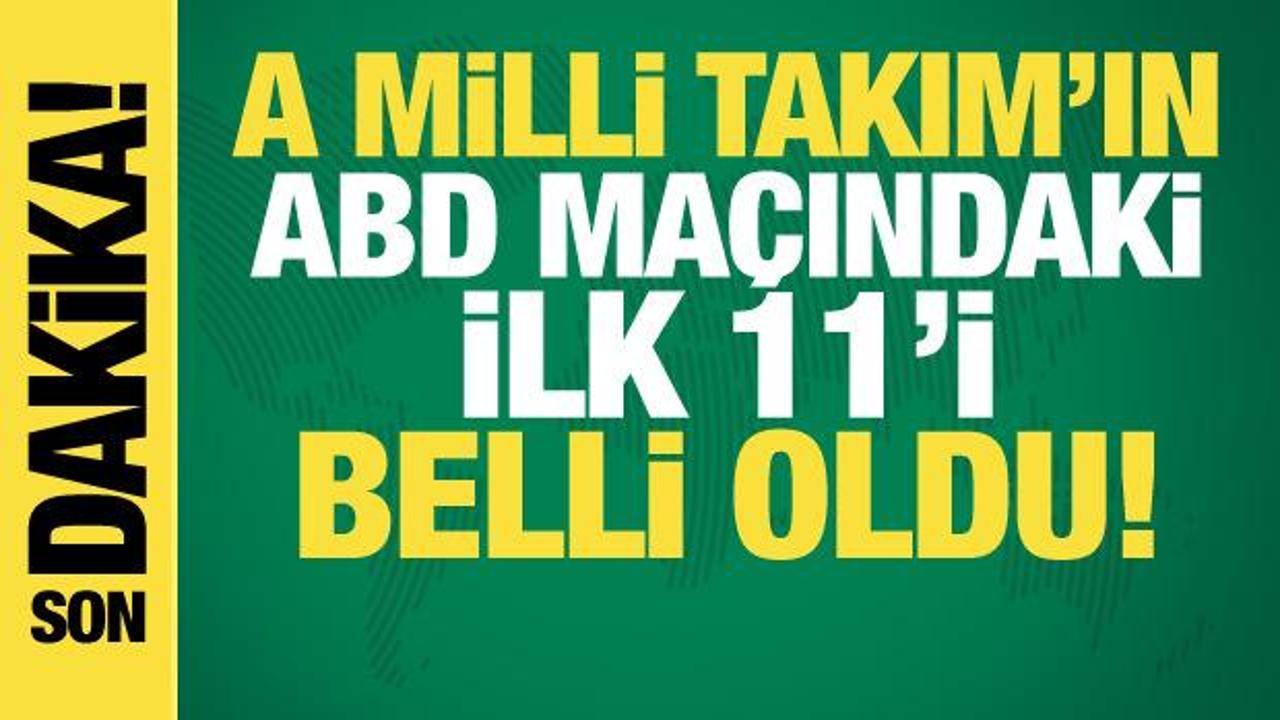 T&uuml;rkiye - ABD | İlk 11'ler belli oldu