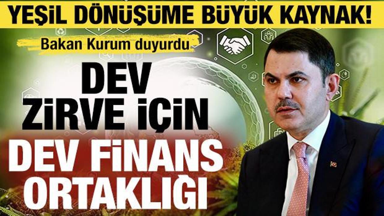 Yeşil d&ouml;n&uuml;ş&uuml;me b&uuml;y&uuml;k kaynak! Bakan Kurum duyurdu: Dev zirve i&ccedil;in dev finans ortaklığı