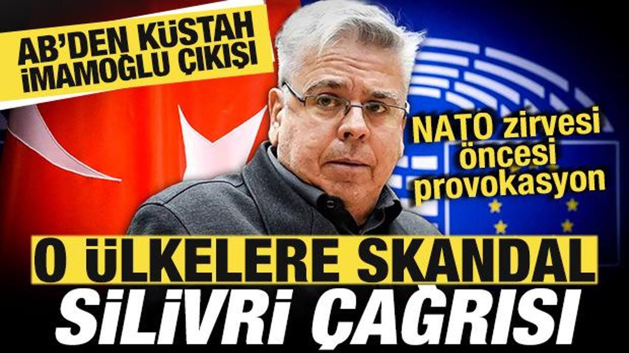 AB'den k&uuml;stah İmamoğlu &ccedil;ıkışı! O &uuml;lkelere Silivri &ccedil;ağrısı! NATO zirvesi &ouml;ncesi provokasyon