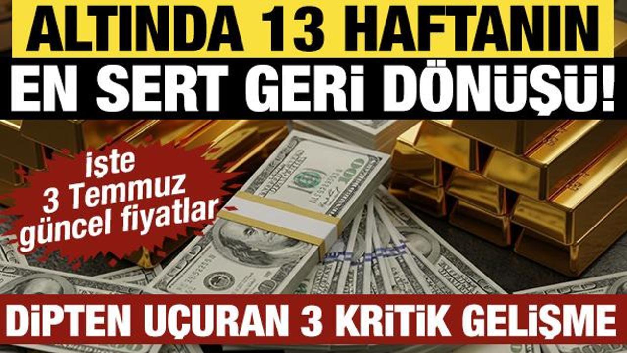 Altında 13 haftanın en sert geri d&ouml;n&uuml;ş&uuml;! İşte 3 Temmuz g&uuml;ncel fiyatlar