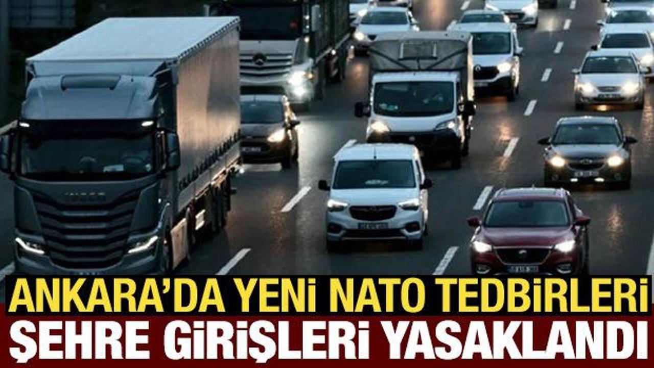 Ankara'da NATO tedbirleri: Ağır tonajlı araçların şehre girişi yasaklandı