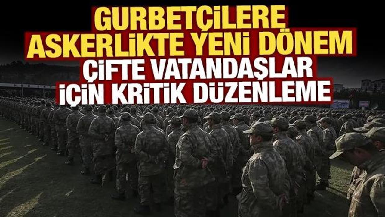 &Ccedil;ifte vatandaşlar i&ccedil;in muafiyet yolda! Gurbet&ccedil;ilere askerlik d&uuml;zenlemesi geliyor 