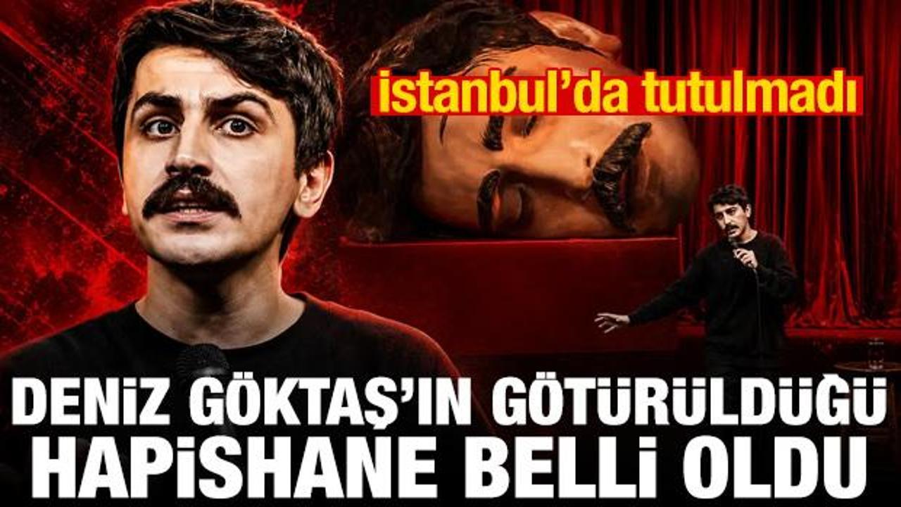 İstanbul’da tutulmadı! Deniz Göktaş’ın götürüldüğü cezaevi belli oldu