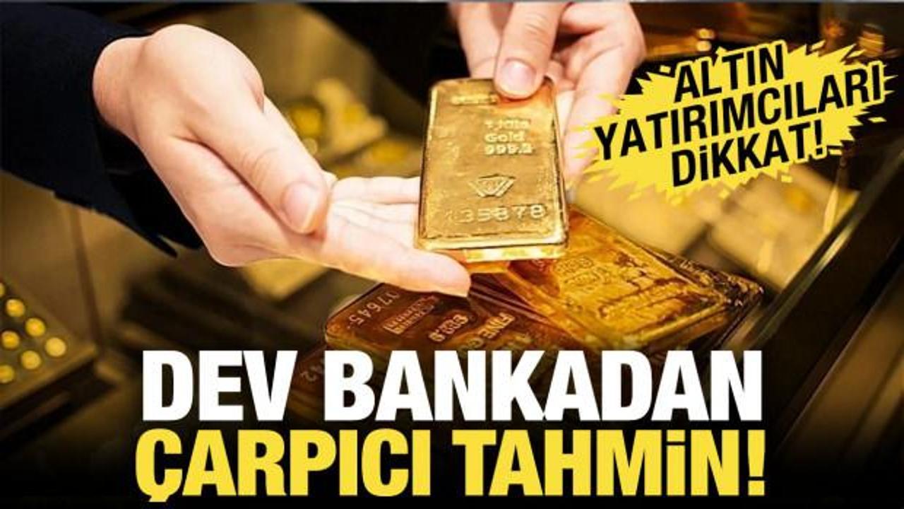 Dev bankadan &ccedil;arpıcı tahmin! Altın yatırımcıları dikkat