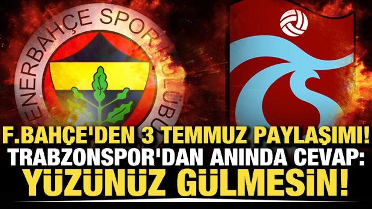 Fenerbah&ccedil;e'den 3 Temmuz paylaşımı! Trabzonspor'dan anında cevap: Y&uuml;z&uuml;n&uuml;z g&uuml;lmesin!