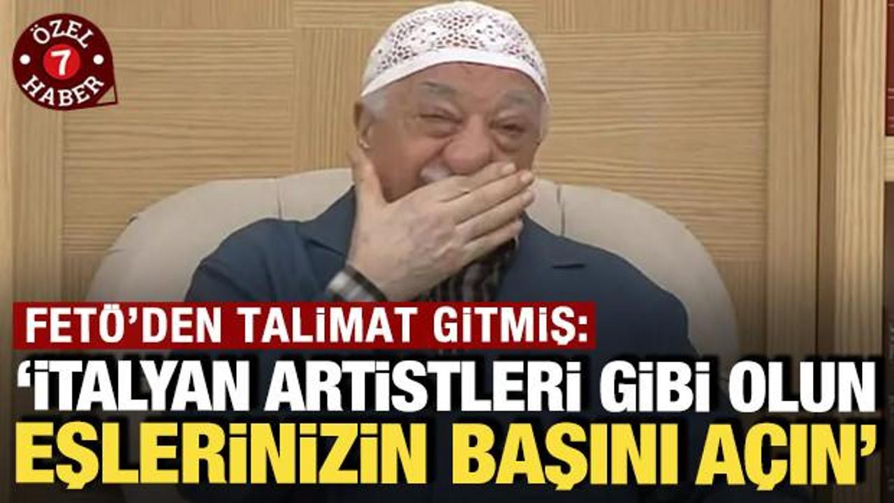 FET&Ouml;'den talimat gitmiş: 'İtalyan artistleri gibi olun, eşlerinizin başını a&ccedil;ın'