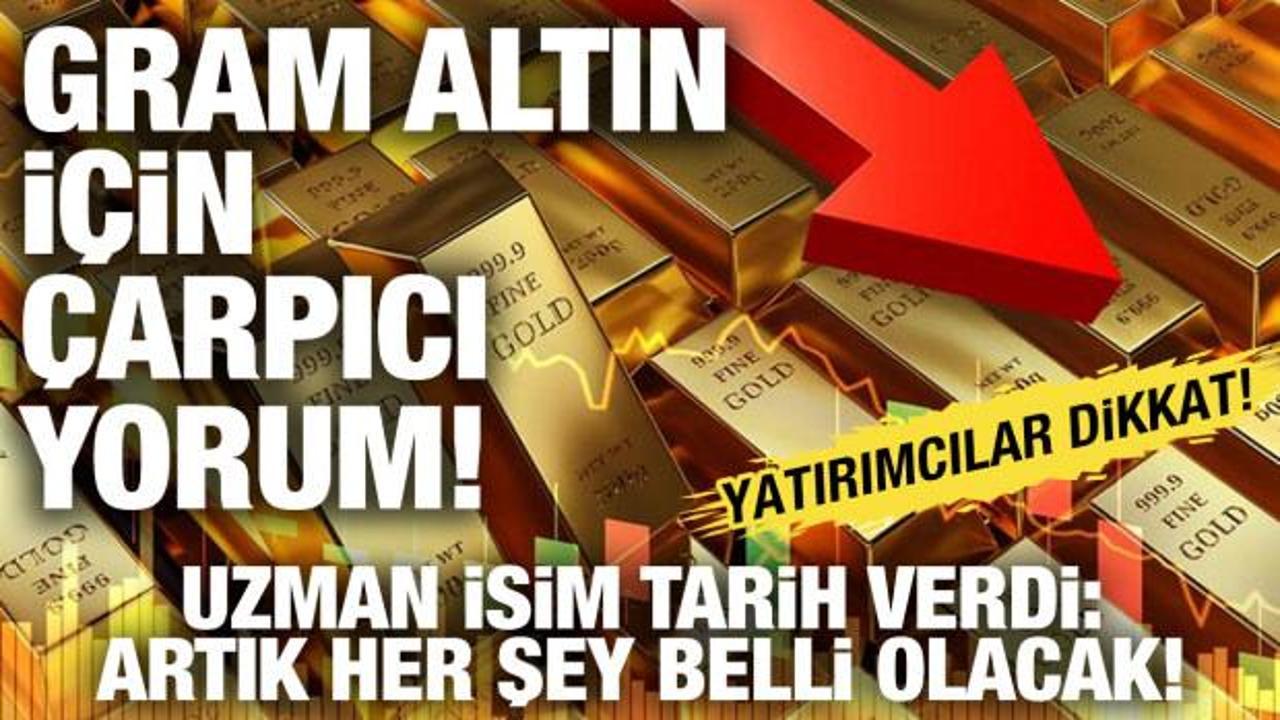 Gram altın i&ccedil;in &ccedil;arpıcı yorum! Perşembe g&uuml;n&uuml; her şey değişecek