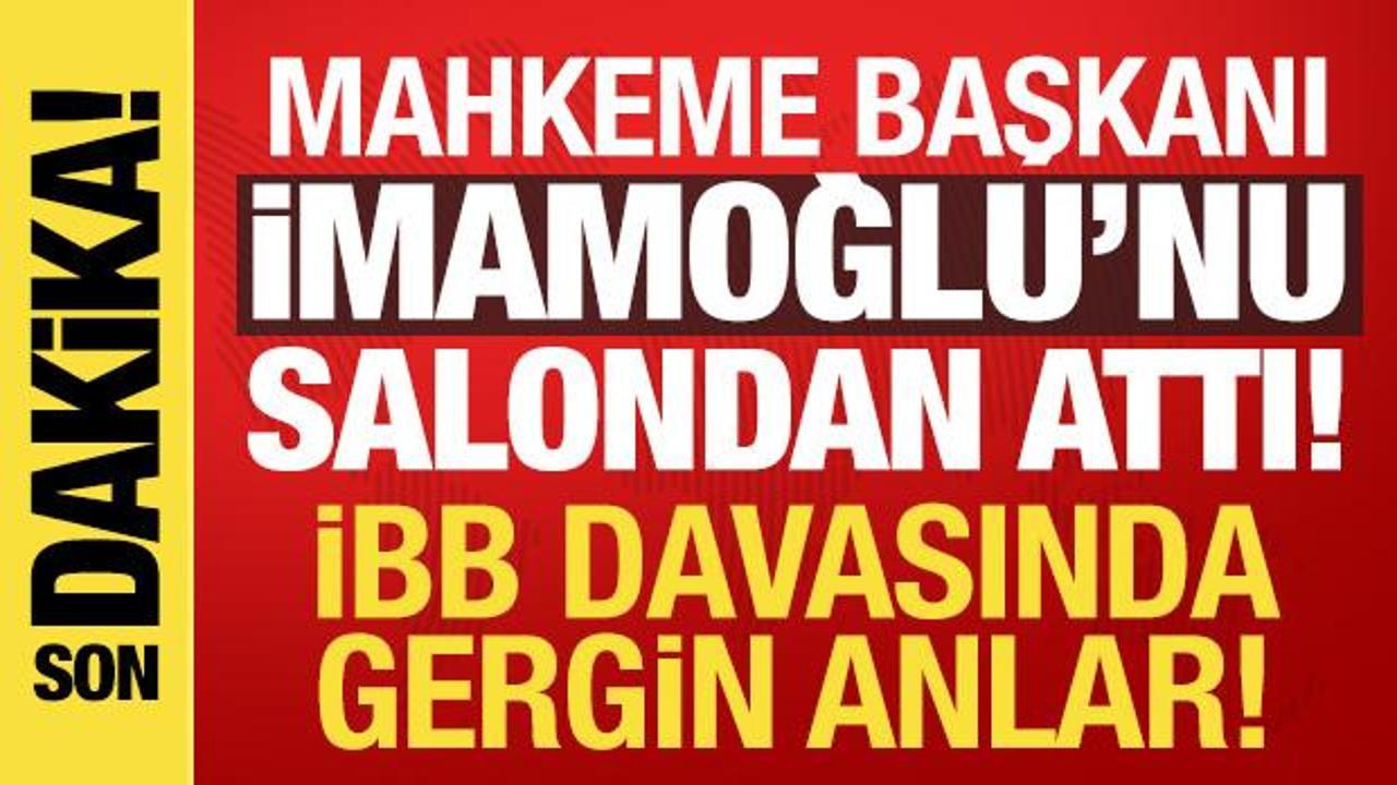 İBB davasında gerginlik! Mahkeme başkanı İmamoğlu'nu salondan &ccedil;ıkardı!