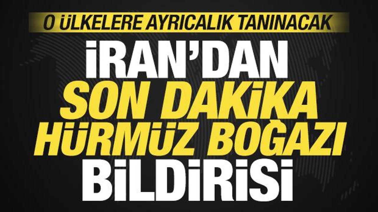 İran'dan son dakika H&uuml;rm&uuml;z Boğazı bildirisi! O &uuml;lkelere ayrıcalık tanınacak
