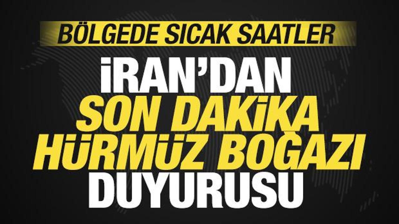 İran'dan son dakika H&uuml;rm&uuml;z Boğazı duyurusu! B&ouml;lgede sıcak saatler