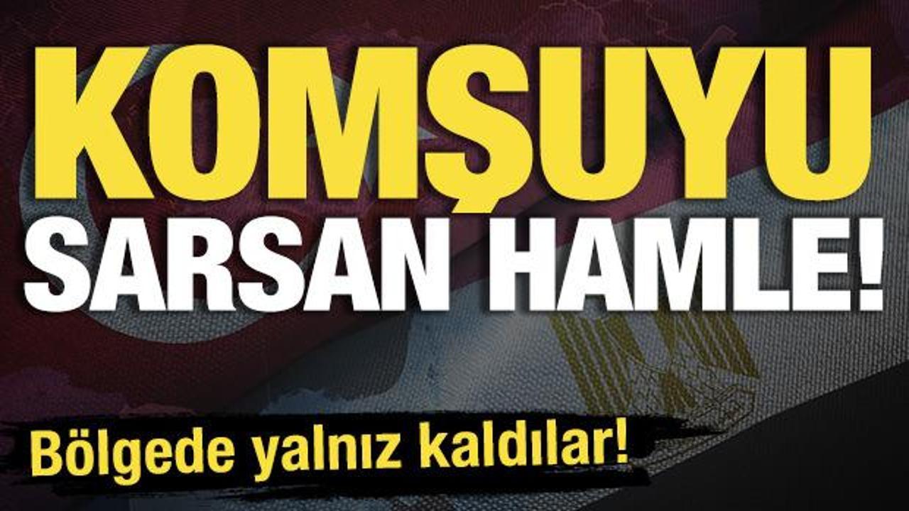 Komşuyu sarsan hamle! ‘Bölgede yalnız kaldılar’
