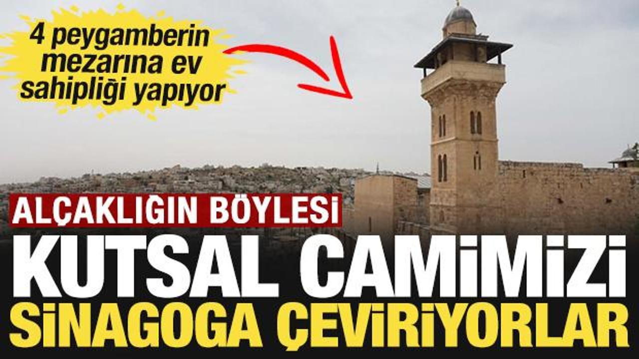 Kutsal camimizi sinagoga &ccedil;eviriyorlar: 4 peygamberin mezarına ev sahipliği yapıyor