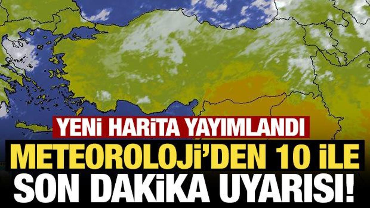 Meteoroloji'den 10 ile son dakika sarı kodlu uyarı! 