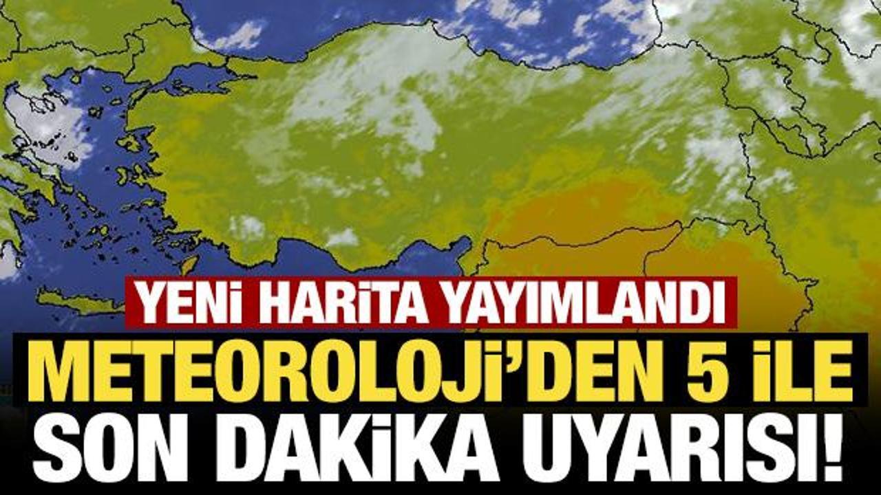 Meteoroloji'den 5 ile son dakika sarı kodlu uyarı! 