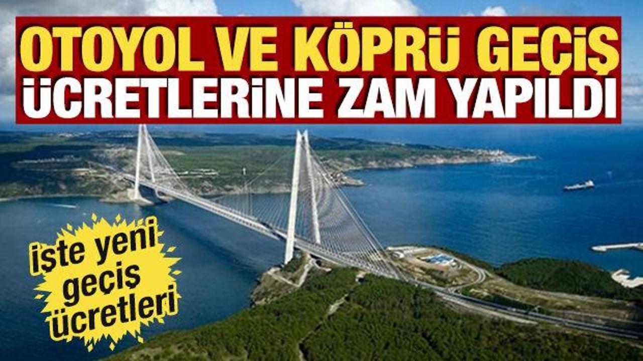 Otoyol ve k&ouml;pr&uuml; ge&ccedil;iş &uuml;cretlerine zam yapıldı