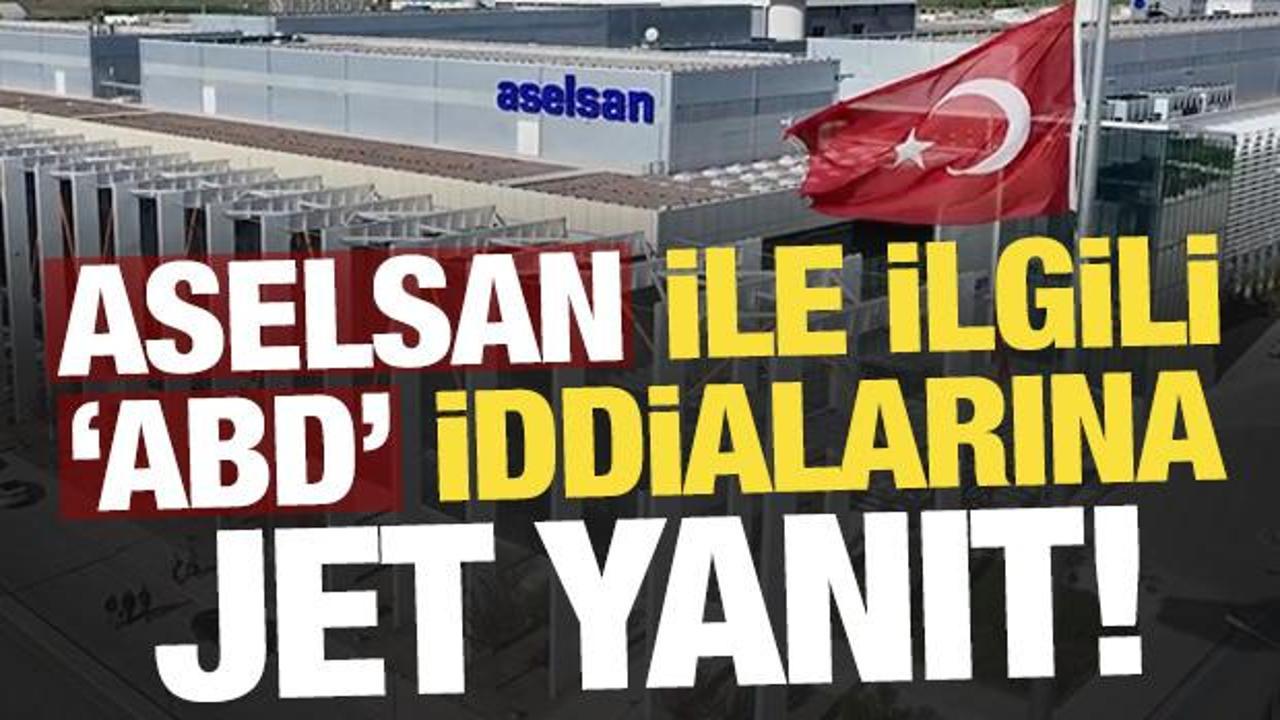 Son dakika: ASELSAN ile ilgili 'ABD' iddialarına jet yanıt!
