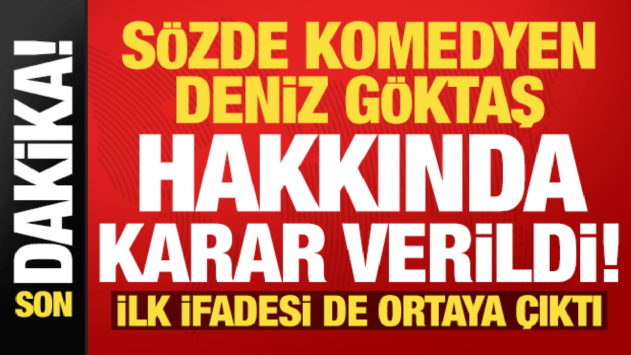 S&ouml;zde komedyen Deniz G&ouml;ktaş hakkında karar verildi! İşte ilk ifadesi...