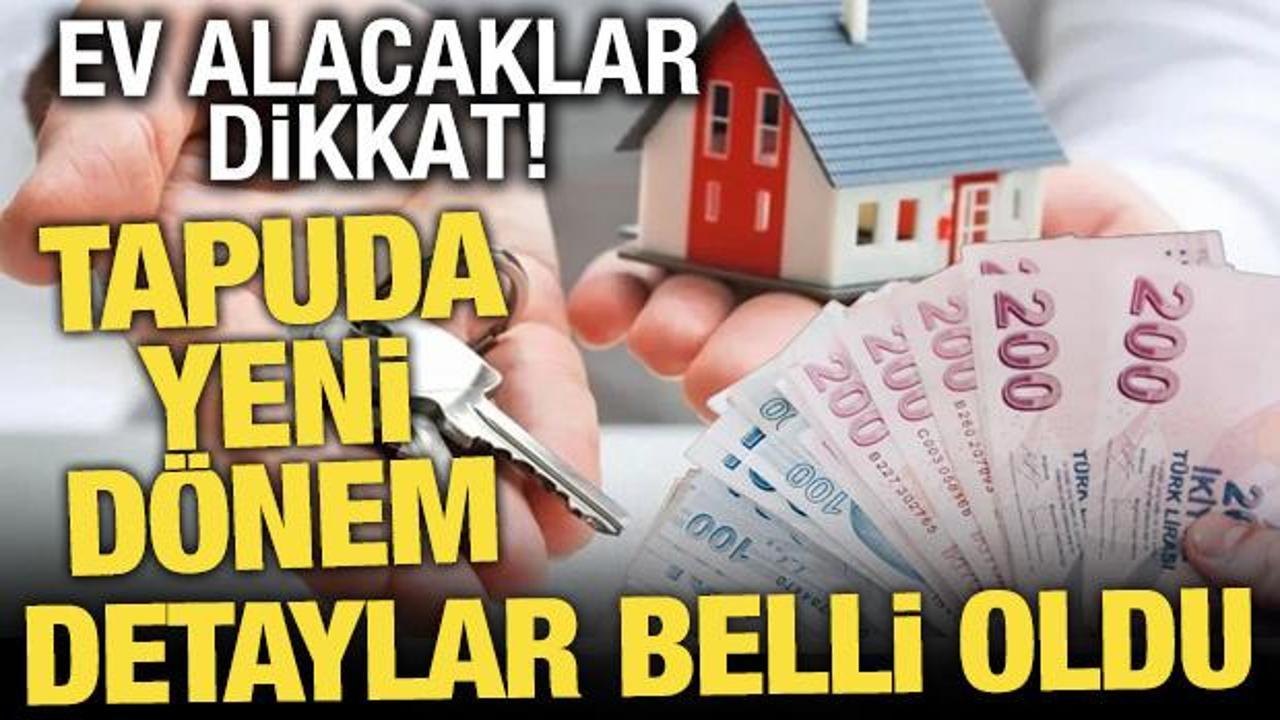 Tapuda yeni d&ouml;nem: Ev alacaklar dikkat! Taşınmaz satışlarında "G&uuml;venli &Ouml;deme Sistemi"