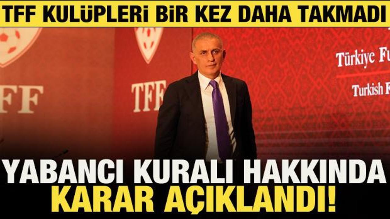 TFF'den yabancı kuralı hakkında karar &ccedil;ıktı!