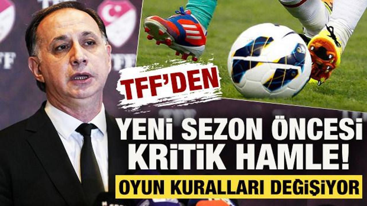 TFF'den yeni sezon &ouml;ncesi kritik hamle! Oyun kuralları değişiyor