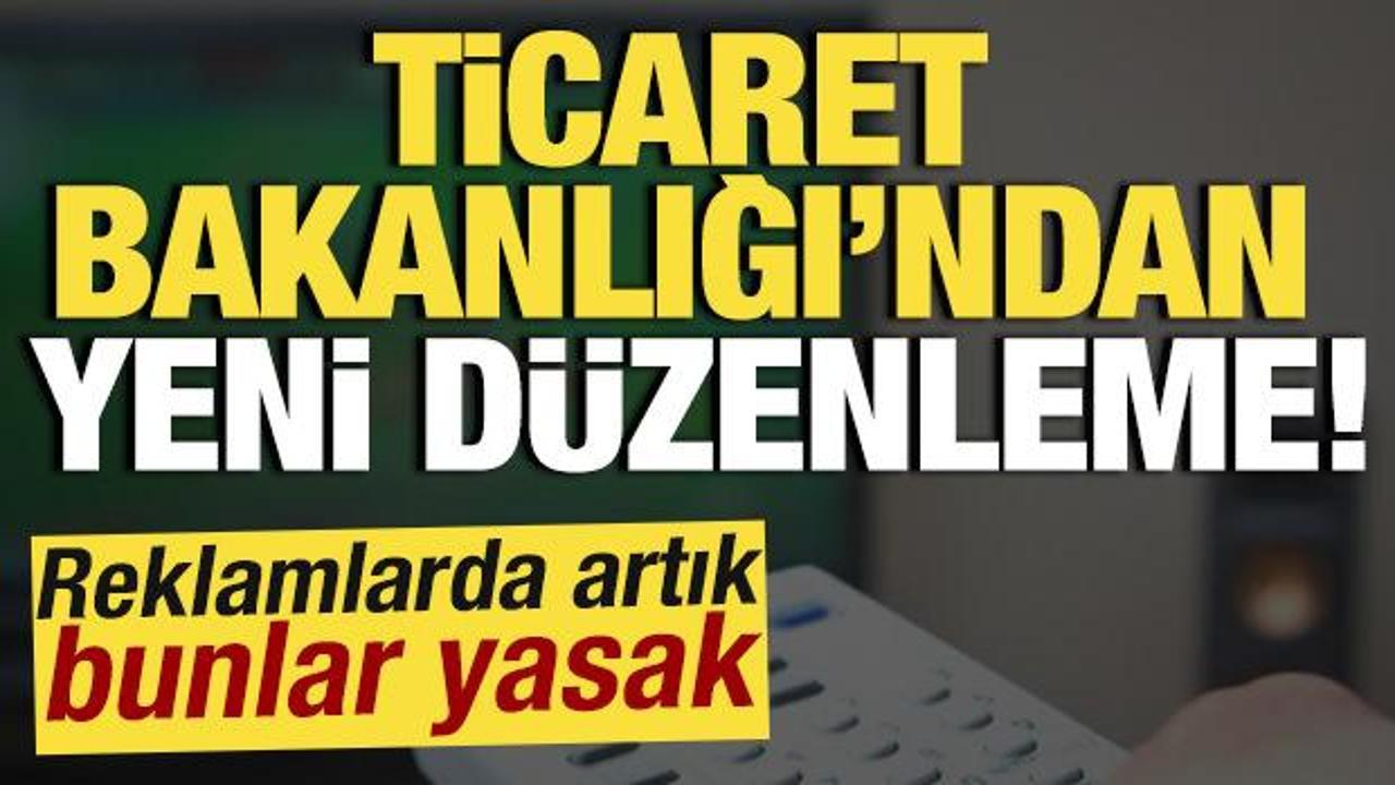 Ticaret Bakanlığı'ndan yeni d&uuml;zenleme! Reklamlarda artık bunlar yasak