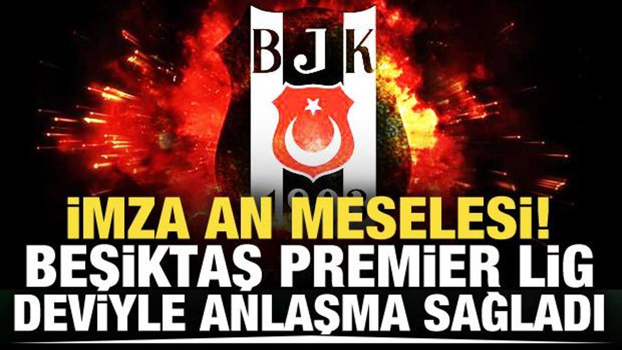Transferin bitmesi an meselesi! Beşiktaş, Premier Lig deviyle anlaşma sağladı