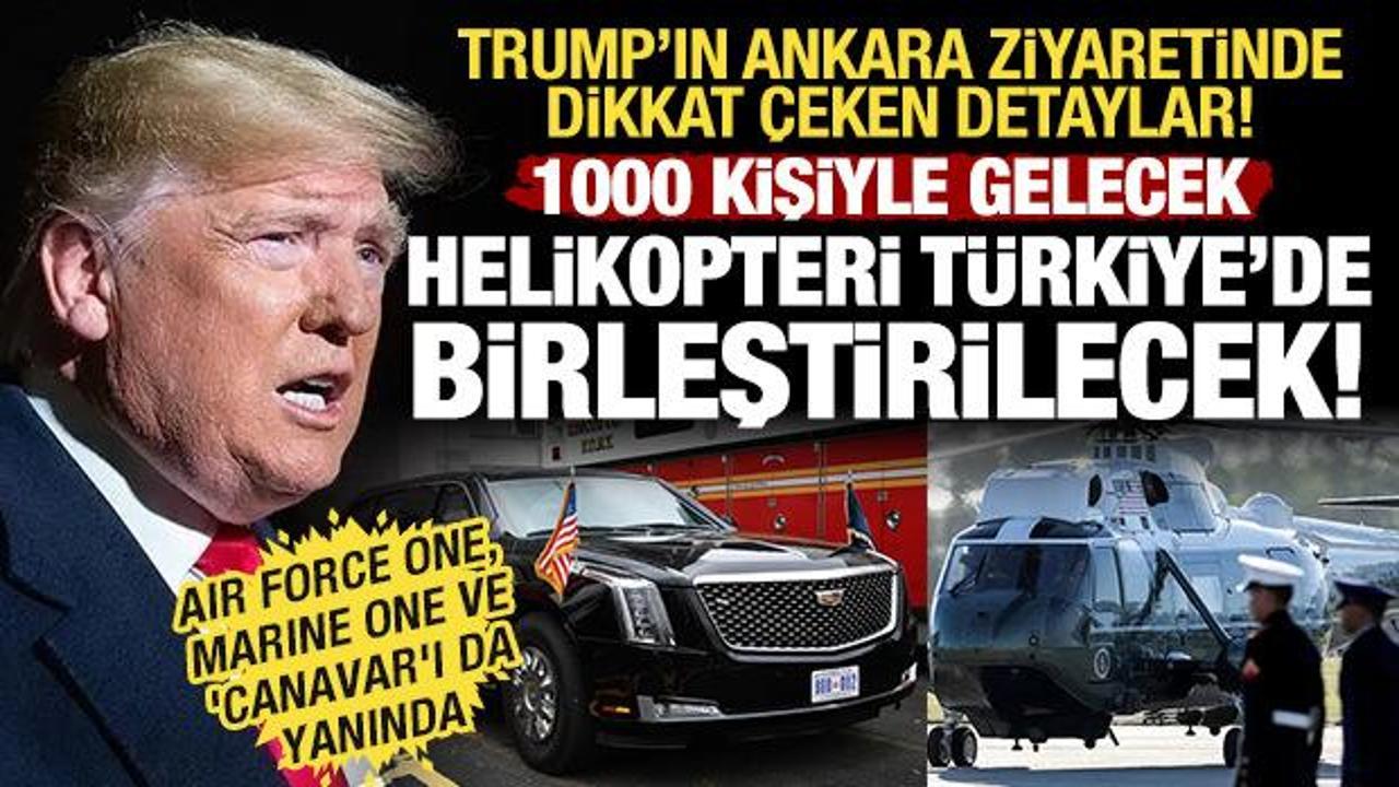 Trump'ın T&uuml;rkiye konvoyu! 1000 kişiyle gelecek, helikopteri Ankara'da birleştirilecek