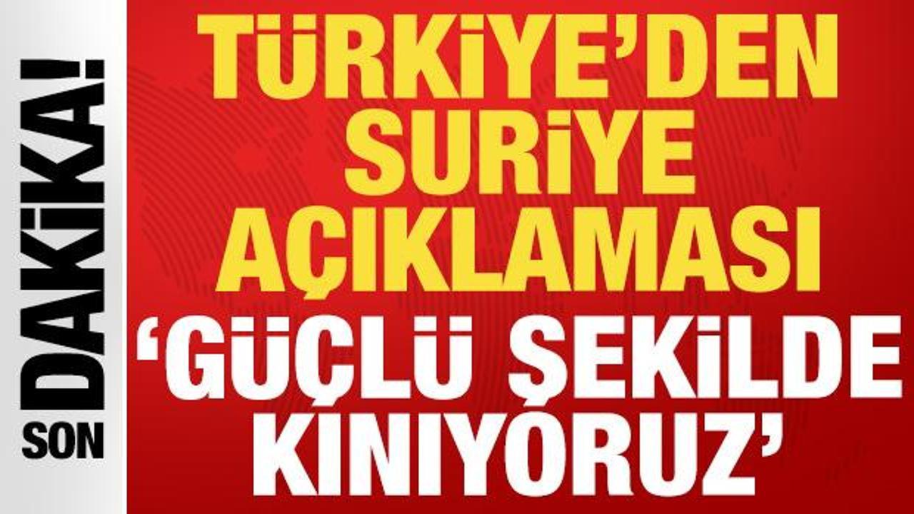 Türkiye’den Suriye açıklaması: Güçlü şekilde kınıyoruz Türkiye’den Suriye açıklaması: Güçlü şekilde kınıyoruz