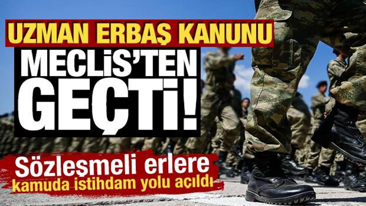 Uzman erbaş kanunu Meclis'ten ge&ccedil;ti! 7 yılını dolduran erbaşa kamuda istihdam