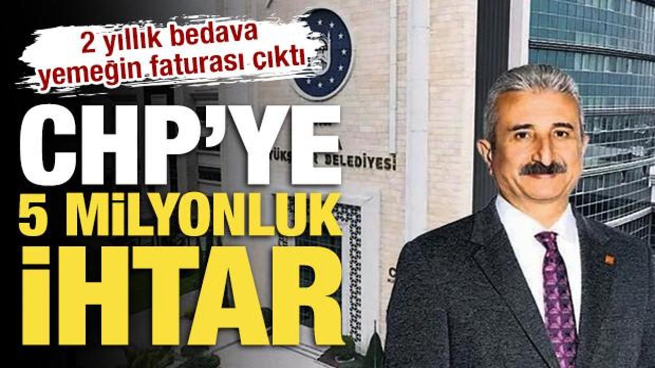 2 yıllık bedava yemeğin faturası &ccedil;ıktı: CHP&rsquo;ye 5 milyon TL&rsquo;lik ihtar