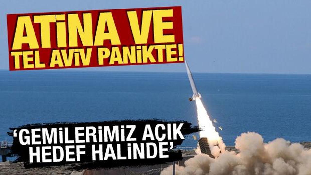 Atina ve Tel Aviv panikte! ‘Gemilerimiz açık hedef halinde’ Atina ve Tel Aviv panikte! ‘Gemilerimiz açık hedef halinde’