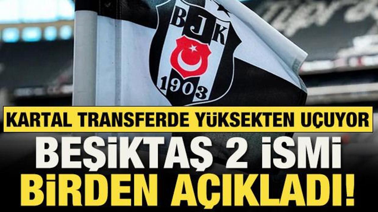 Beşiktaş 2 transferi birden a&ccedil;ıkladı!