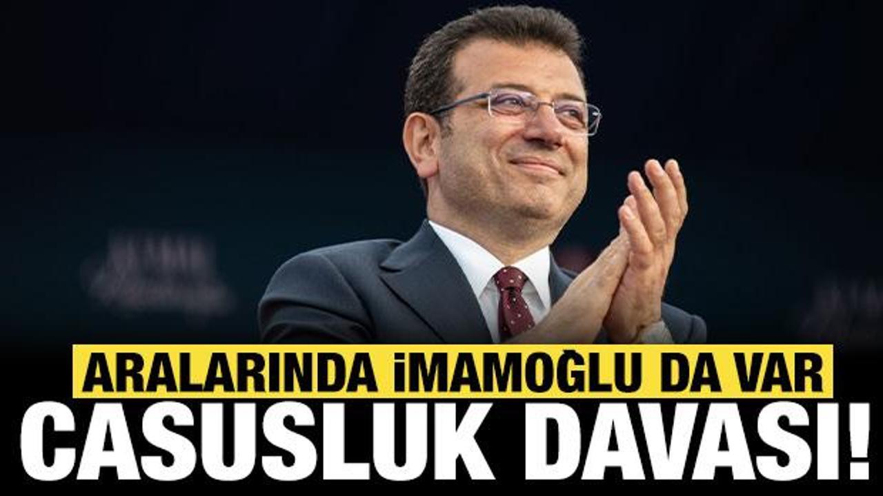 Casusluk davasında ara karar: Aralarında Ekrem İmamoğlu da var