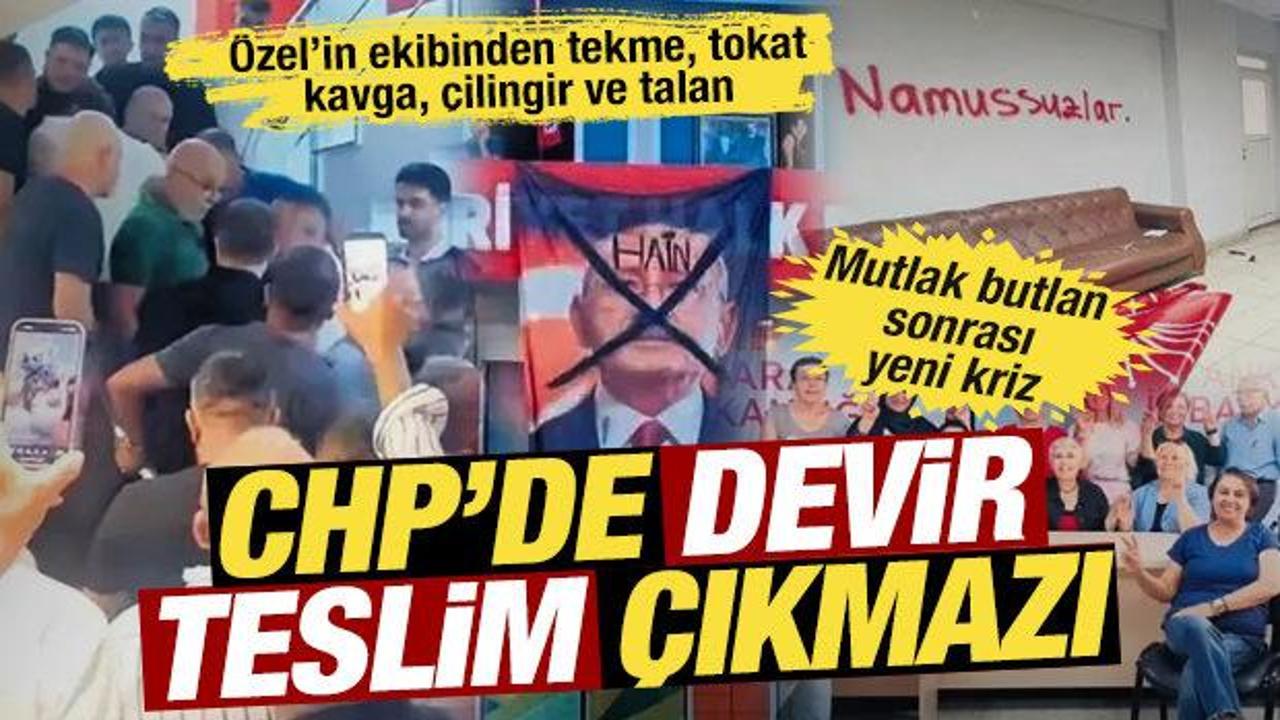 CHP'de kaos: &Ouml;zel&rsquo;in ekibinden tekme, tokat, kavga, &ccedil;ilingir ve talanlı direniş