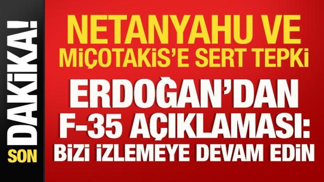 Cumhurbaşkanı Erdoğan'dan F-35 a&ccedil;ıklaması: Netanyahu ve Mi&ccedil;otakis'e sert tepki!
