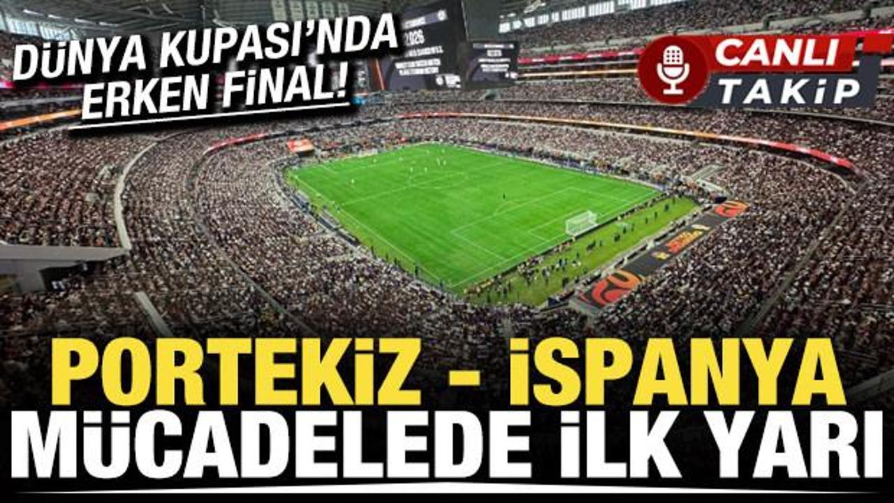 D&uuml;nya Kupası'nda erken final! Portekiz - İspanya! CANLI