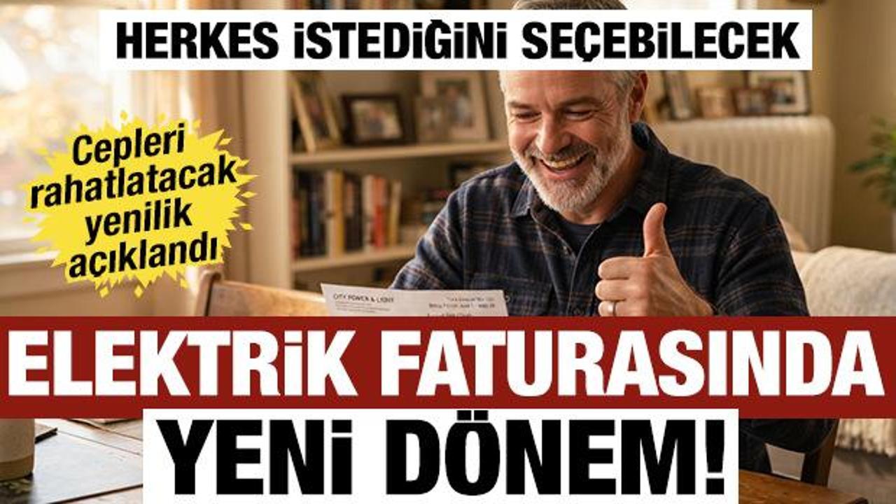 Elektrik faturasında yeni d&ouml;nem! Ayrıntılar a&ccedil;ıklandı: Herkes istediğini se&ccedil;ebilecek