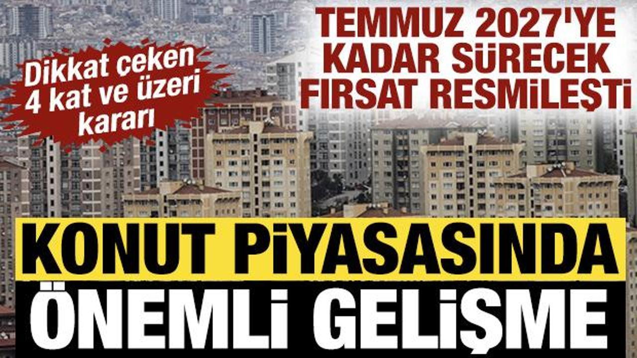 Konut piyasasında kritik gelişme: Temmuz 2027'ye kadar s&uuml;recek d&ouml;n&uuml;ş&uuml;m fırsatı resmileşti